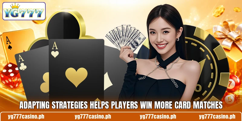 Adapting strategies helps players win more card matches Adapting strategies helps players win more card matches