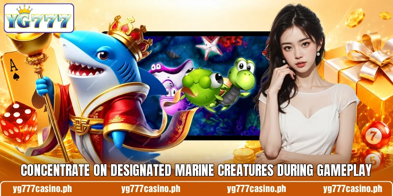 Concentrate on designated marine creatures during gameplay Concentrate on designated marine creatures during gameplay