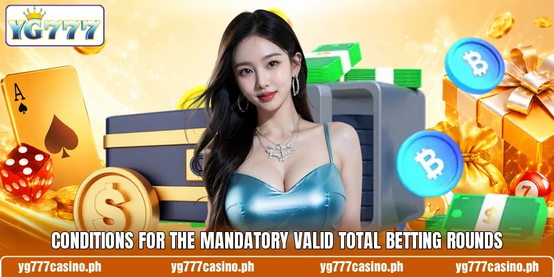 Conditions for the mandatory valid total betting rounds