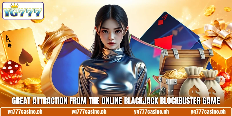 Great attraction from the online blackjack blockbuster game