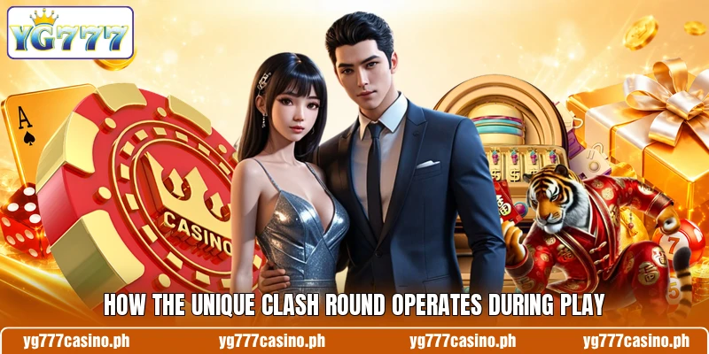 How the unique clash round operates during play How the unique clash round operates during play