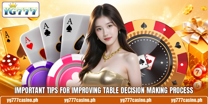 Important tips for improving table decision making process Important tips for improving table decision making process