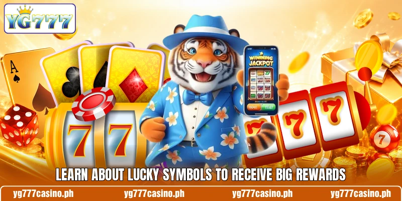 Learn about lucky symbols to receive big rewards Learn about lucky symbols to receive big rewards