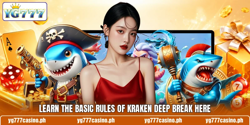 Learn the basic rules of Kraken Deep Break here Learn the basic rules of Kraken Deep Break here