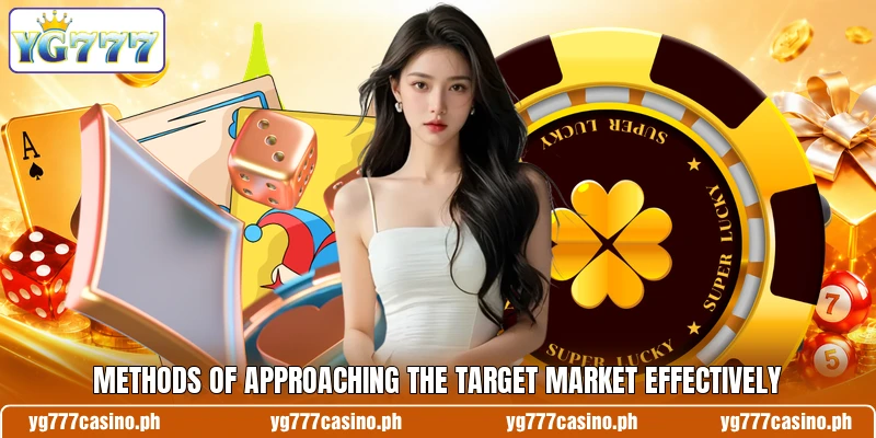 Methods of approaching the target market effectively Methods of approaching the target market effectively