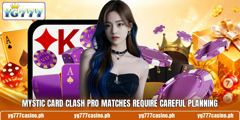 Mystic Card Clash Pro matches require careful planning Mystic Card Clash Pro matches require careful planning