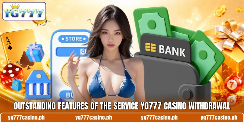 Outstanding features of the service YG777 Casino withdrawal