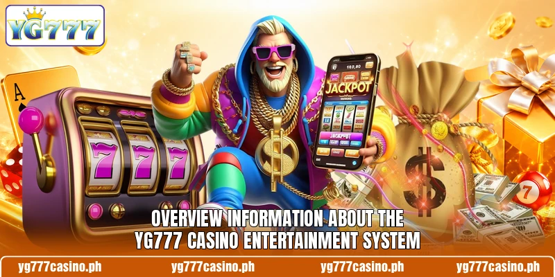 Overview information about the YG777 Casino entertainment system Overview information about the YG777 Casino entertainment system