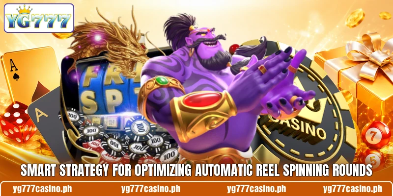 Smart strategy for optimizing automatic reel spinning rounds Smart strategy for optimizing automatic reel spinning rounds