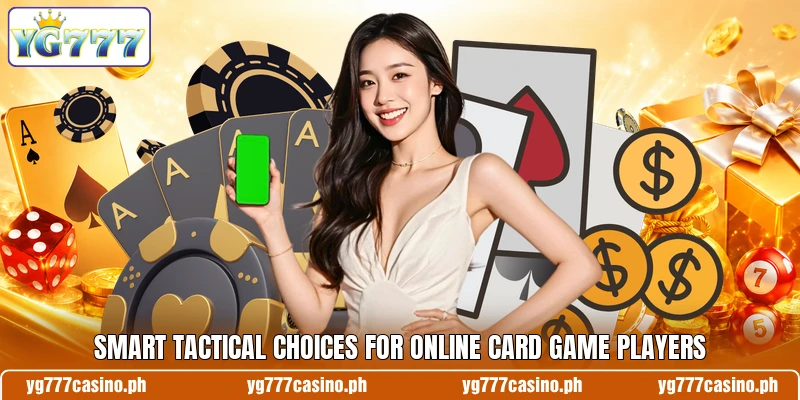 Smart tactical choices for online card game players Smart tactical choices for online card game players