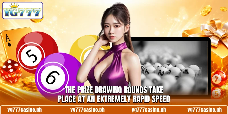 The prize drawing rounds take place at an extremely rapid speed