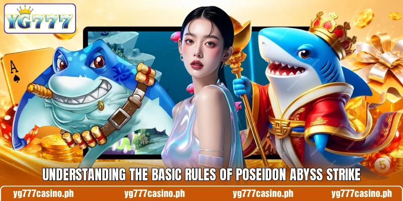 Understanding the basic rules of Poseidon Abyss Strike Understanding the basic rules of Poseidon Abyss Strike