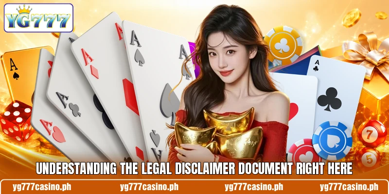 Understanding the legal disclaimer document right here