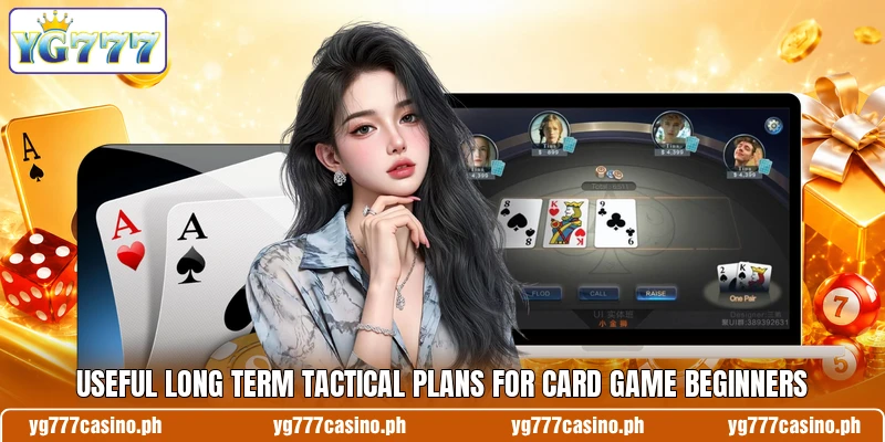 Useful long term tactical plans for card game beginners Useful long term tactical plans for card game beginners