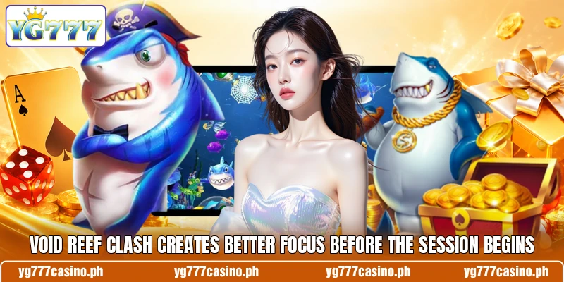 Void Reef Clash Creates Better Focus Before The Session Begins